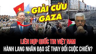 Liên Hợp Quốc Tin Việt Nam: Hành Lang Nhân Đạo Sẽ Thay Đổi Cuộc Chiến?