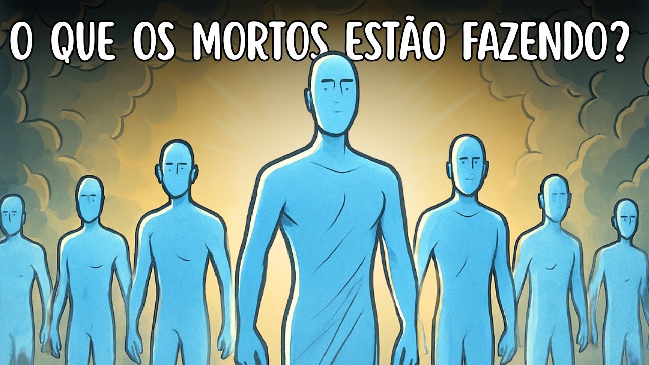 O Que os Mortos Estão FAZENDO AGORA?