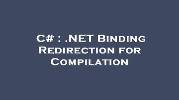 C# : .NET Binding Redirection for Compilation