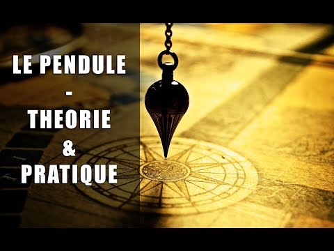 Le Pendule - Théorie et Pratique !