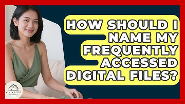 How Should I Name My Frequently Accessed Digital Files? - Minimalist Home Life