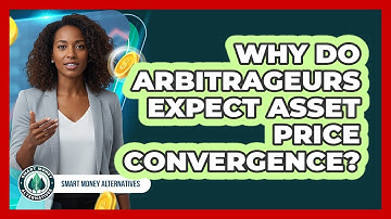 Why do arbitrageurs expect asset price convergence?