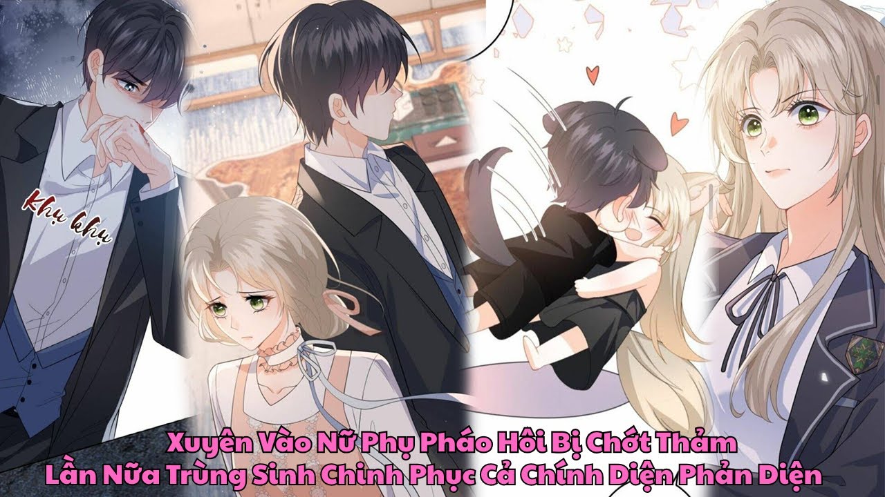 FULL BỘ|Xuyên Vào Nữ Phụ Pháo Hôi Bị Chớt Thảm Lần Nữa Trùng Sinh Chinh Phục Cả Chính Diện Phản Diện