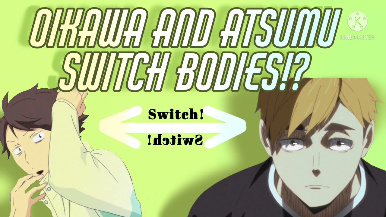 Oikawa and Atsumu switched bodies? (1/3)