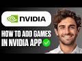 How To Add Games in NVIDIA App (Full Guide 2026)