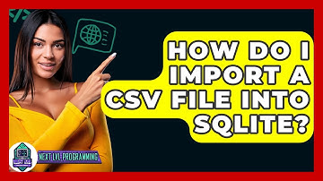 How Do I Import A CSV File Into SQLite? - Next LVL Programming