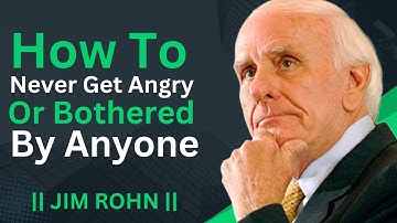 How To Never Get Angry Or Bothered By Anyone !! JIM ROHN MOTIVATIONAL SPEECH VIDEO  ||