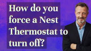 How do you force a Nest Thermostat to turn off?