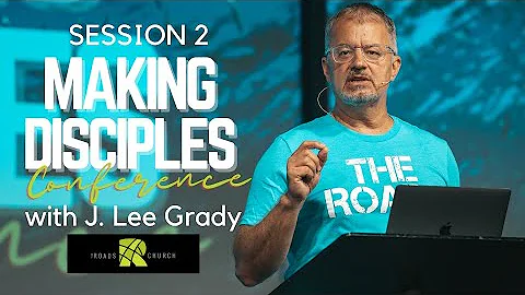 Session 2 - Making Disciples Conference | J. Lee G...