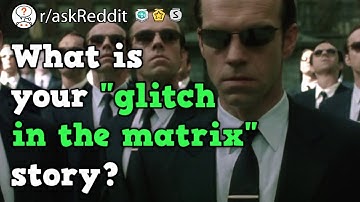 People Share Their "Glitch In The Matrix" Stories? (r/askReddit Reddit Stories)