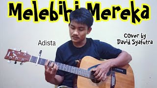 MELEBIHI MEREKA - ADISTA ( COVER BY DAVID SYAFUTRA )