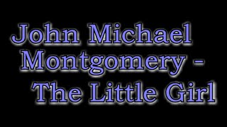 Video thumbnail of "John Michael Montgomery  - The Little Girl [Lyric Video]"