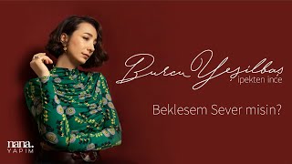 Burcu Yeşilbaş - Beklesem Sever Misin? (Official Audio)