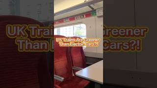 UK Trains Are Greener Than Electrie Cars?! #train #uk #travel