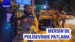 Mersin'de polisevine hain saldırı: Bir polis şehit oldu