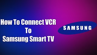 How To Connect VCR To Samsung Smart TV