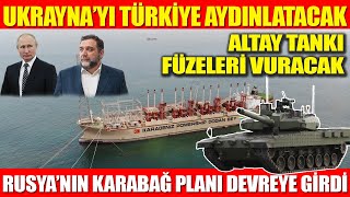 UKRAYNA’YI TÜRKİYE AYDINLATACAK | ALTAY TANKI FÜZELERİ VURACAK|RUSYA’NIN KARABAĞ PLANI DEVREYE GİRDİ