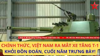 Quá nhanh, Quân đội Việt Nam ra mắt XE TĂNG T-1, cuối năm trưng bày công khai