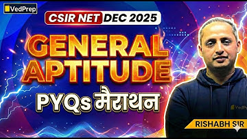 General Aptitude PYQs Marathon | CSIR NET Dec 2025 |Strategy + PYQs | Rishabh Sir | VedPrep Biology