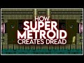 How Super Metroid Creates Dread