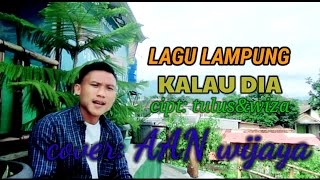 LAGU LAMPUNG]KALAU DIA]COVER AAN WIJAYA]CIPT]TULUS&WIZA