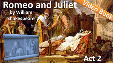 Act 2 - Romeo and Juliet by William Shakespeare