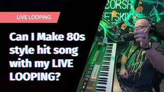 Can I Make 80s Type Song with LIVE Looping IMPROVISATION?