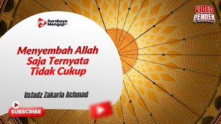 Menyembah Allah Saja Ternyata Tidak Cukup - Ustadz Zakaria Achmad