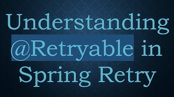 Understanding @ Retryable in Spring Retry
