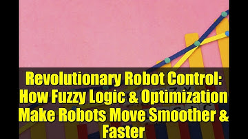 Revolutionary Robot Control: How Fuzzy Logic & Optimization Make Robots Move Smoother & Faster
