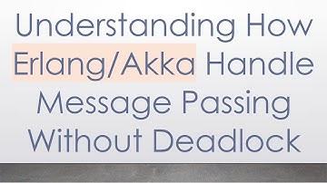 Understanding How Erlang/Akka Handle Message Passing Without Deadlock