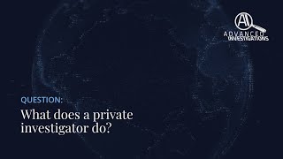 What does a private investigator do? | Advanced Investigations | Connecticut Private Detectives