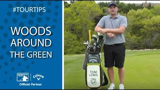 How to use woods around the green with Tom Lewis | Callaway Tour Tips