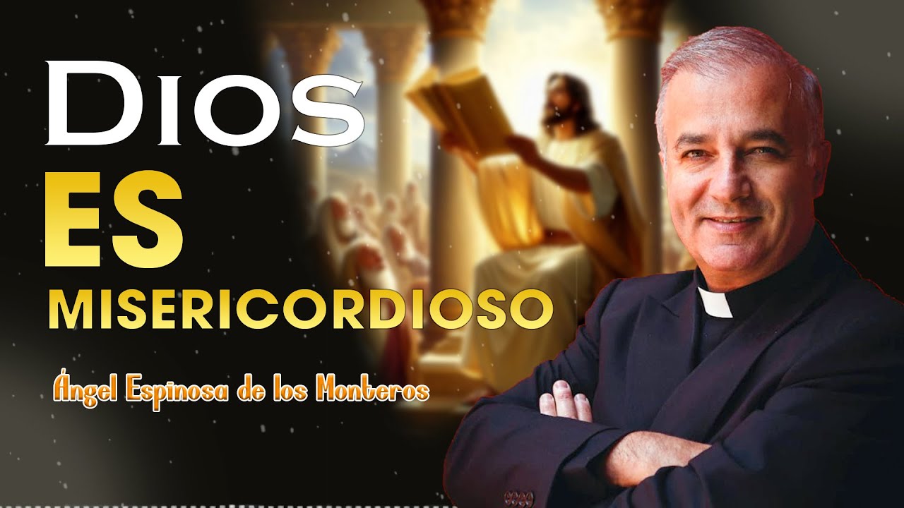 Dios es misericordioso | Ángel Espinosa de los Monteros