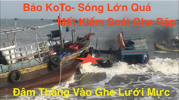 Bảo KoTo-Sóng Lớn Quá Tài Công Hoản Loạn Mất Kiểm Soát Ghe Rặp Đâm Thẳng Vào Ghe Lưới 