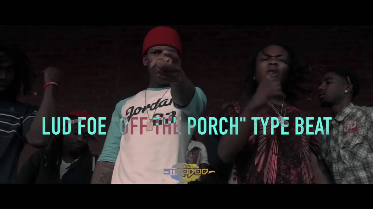 Lud Foe - Off The Porch Type [Prod. @Strogod] HD
