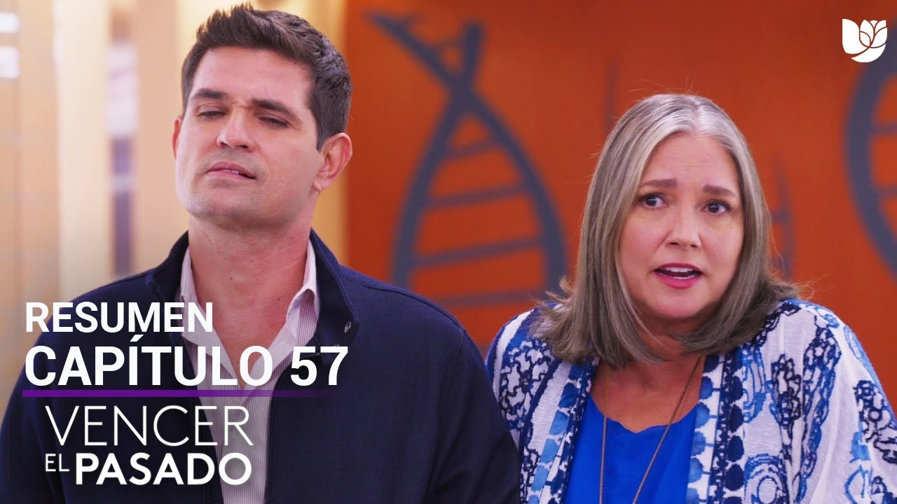Vencer el Pasado | Capítulo 57 - Resumen - YouTube