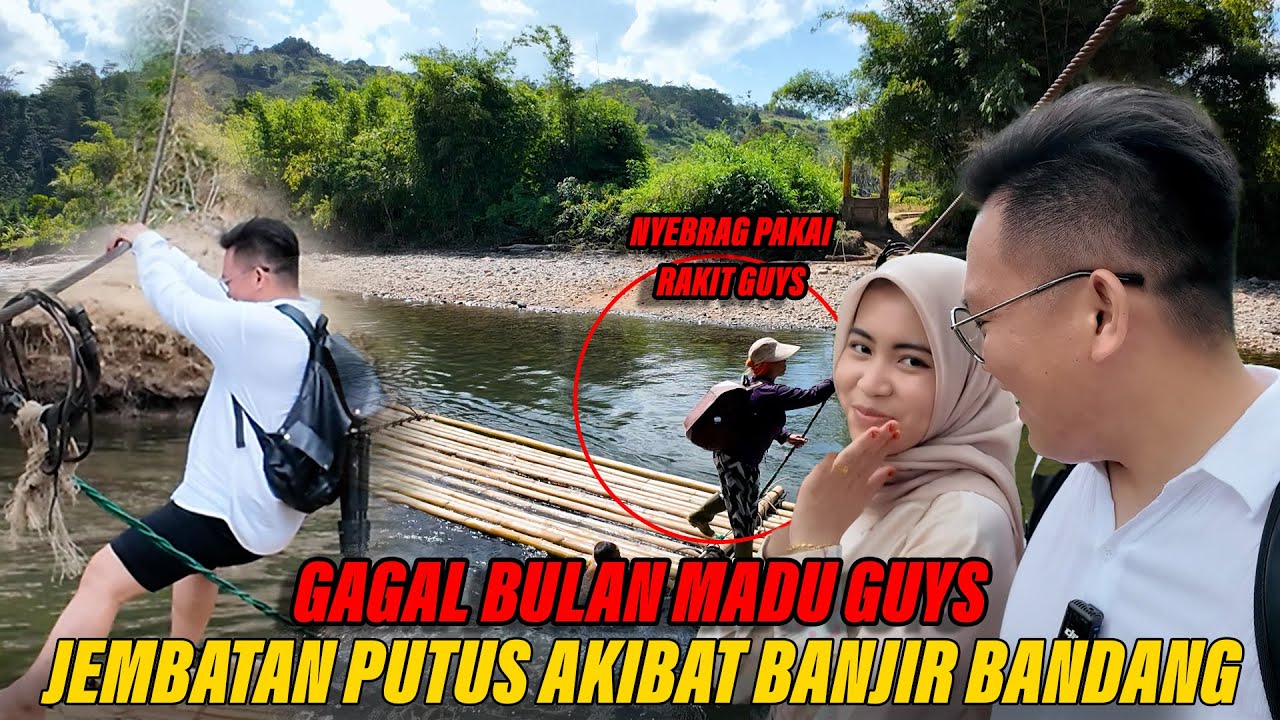 GAWAT !! GAGAL BULAN MADU AKIBAT JEMBATAN PUTUS AKIBAT BANJIR - TERPAKSA PAKAI RAKIT DEH