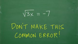 Solve: the square root of (3x) = - 7 don’t make this common error!