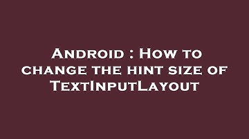 Android : How to change the hint size of TextInputLayout