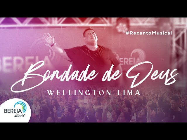 Bondade de Deus - Ao Vivo | Wellington Lima | Bereia Music class=