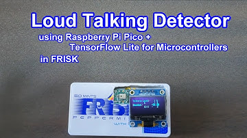 Loud Talking Detector using Raspberry Pi Pico and TensorFlow Lite for Microcontrollers in FRISK