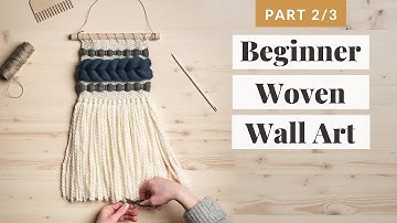 Beginner Woven Wall Hanging (Part 2)