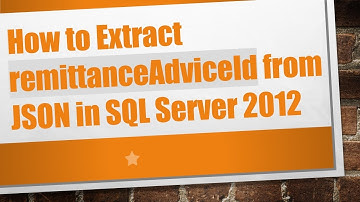 How to Extract remittanceAdviceId from JSON in SQL Server 2012