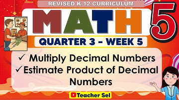 Math 5 Quarter 3 Week 5 Revised K-12 Multiply Decimal Numbers, Estimate Product of Decimal Numbers