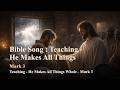 Bible Song : Teaching - He Makes All Things Whole – Mark 3