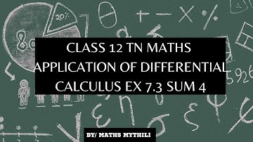TN CLASS 12 MATHS APPLICATION OF DIFFERENTIAL CALCULUS EX 7.3 SUM 4.