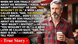 My son called to tell me about his wedding. I asked why I wasn't invited. He said, You wouldn't...