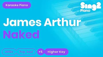 James Arthur - Naked (Higher Key) Karaoke Piano