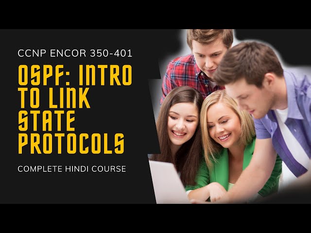 46. CCNP Encor + Enarsi | OSPF - Introduction to Link State Protocols | CCNP Full Hindi Course